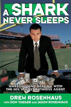 A Shark Never Sleeps: Wheeling and Dealing with the NFL's Most Ruthless Agent