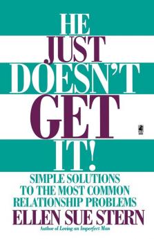 He Just Doesn't Get It: Simple Solutions to the Most Common Relationship Problems