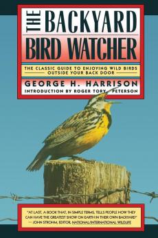 Backyard Bird-Watcher (Classic Guide to Enjoying Wild Birds Outside Your Back Door)