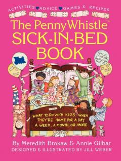 Penny Whistle Sick-in-Bed Book: What to Do with Kids When They're Home for a Day a Week a Month or More