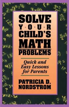 Solve Your Children's Math Problems: Quick and Easy Lessons for Parents