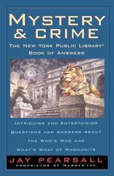 Mystery and Crime: The New York Public Library Book of Answers: Intriguing and Entertaining Questions and Answers About the Who's Who and Whats's