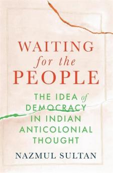 WAITING FOR THE PEOPLE - The Idea of Democracy in Indian