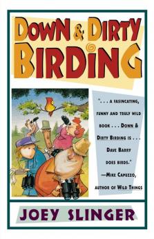 Down & Dirty Birding: From the Sublime to the Ridiculous Here's All the Outrageous but True Stuff You've Ever Wanted to Know About North American Birds