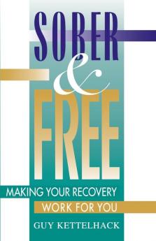 Sober and Free: Making Your Recovery Work for You