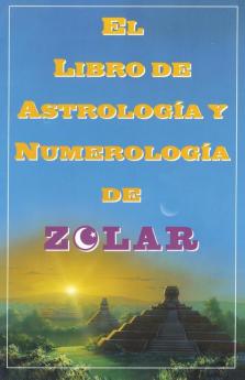 El Libro De Astrologoa Y Numerologoa De Zolar (Zolar's Book of Dreams Numbers: Zolar's Book of Dreams Numbers & Lucky Days