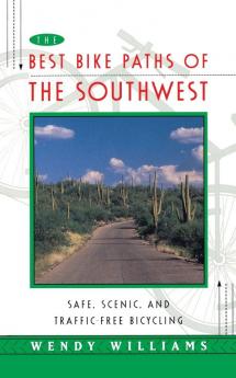 Best Bike Paths of the Southwest: Safe Scenic and Traffic-Free Bicycling