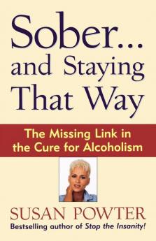 Sober...and Staying That Way: The Missing Link in The Cure for Alcoholism