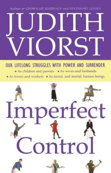 Imperfect Control: Our Lifelong Struggles With Power and Surrender