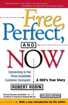 Free Perfect and Now: Connecting to the Three Insatiable Customer Demands: A CEO's True Story