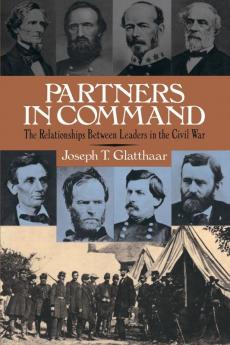 Partners In Command: The Relationships Between Leaders in the Civil War