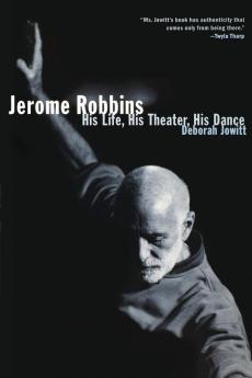 Jerome Robbins: His Life His Theater His Dance