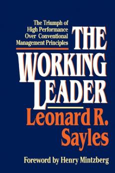 The Working Leader: The Triumph of High Performance Over Conventional Management Principles