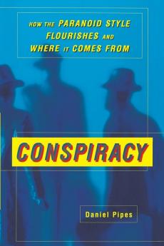 Conspiracy: How the Paranoid Style Flourishes and Where It Comes From