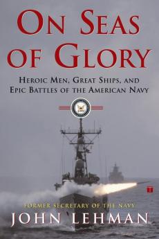 On Seas of Glory: Heroic Men Great Ships and Epic Battles of the American Navy