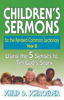 Children's Sermons for the Revised Common Lectionary: Year B : Using the 5 Senses to Tell God's Story (Children's Sermons for the Revised Common Lectionary: Using the 5 Senses to Tell God's Story)