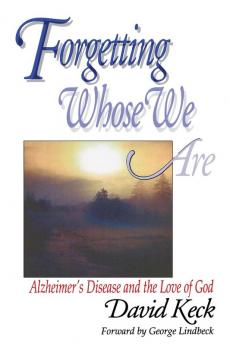 Forgetting Whose we Are: Alzheimer's Disease and the Love of God