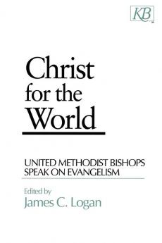 Christ for the World: United Methodist Bishops Speak on Evangelism