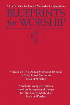 Blueprints for Worship: A User's Guide for United Methodist Congregations