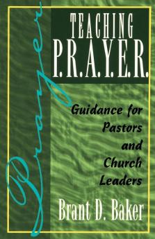 Teaching P.R.A.Y.E.R.: Guidance for Pastors and Spiritual Leaders