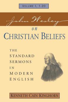 John Wesley on Christian Beliefs: The Standard Sermons in Modern English: 1 (Standard Sermons of John Wesley)