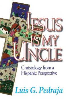 Jesus is My Uncle: Vision of God from a Hispanic Perspective