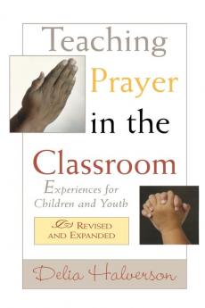 Teaching Prayer in the Classroom: Experiences for Children and Youth