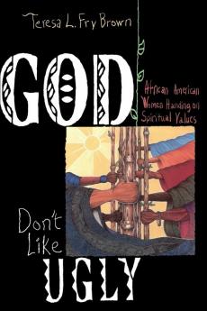 God Don't Like Ugly: African-American Women Handing on Spiritual Values