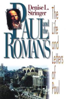 Paul and the Romans: Life and Letters of Paul