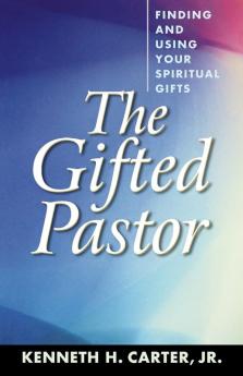 The Gifted Pastor: Finding and Using Your Spiritual Gifts / Kenneth H. Carter Jr.