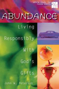 Abundance: Living Responsibly with Gods Gifts (20/30: Bible Study for Young Adults)