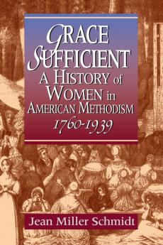 Grace Sufficient: History of Women in American Methodism 1760-1968