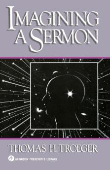 Imagining a Sermon: (Abingdon Preacher's Library Series)