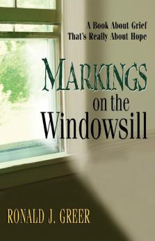 Markings on the Windowsill: A Book About Grief That's Really About Hope