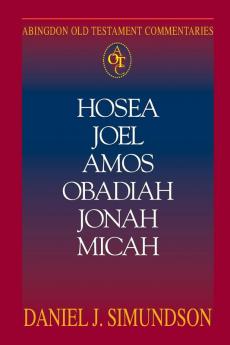 Hosea Joel Amos Obadiah Jonah Micah: Minor Prophets (Abingdon Old Testament Commentaries)