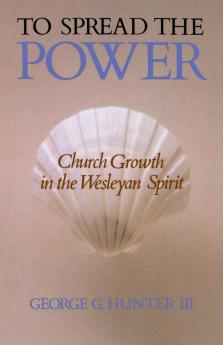 To Spread the Power: Church Growth in the Wesleyan Spirit