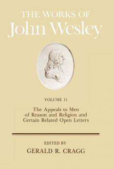 The Works: The Appeals to Men of Reason and Religion and Certain Related Open Letters: v. 11