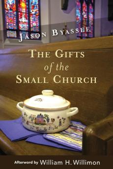 The Gifts of the Small Church (Ministry in the Small Membership Church)