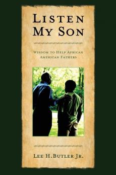 Listen My Son: Wisdom to Help African American Fathers