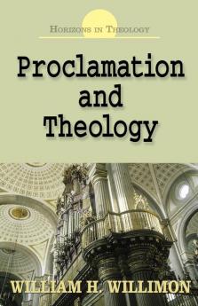 Proclamation and Theology: Horizons in Theology Series