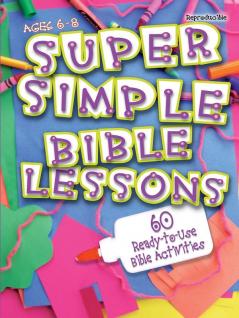 Super Simple Bible Lessons: 60 Ready-to-use bible Activities for Ages 6-8