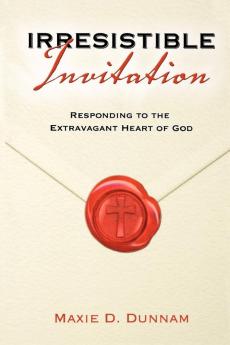 Irresistible Invitation: Responding to the Extravagant Heart of God