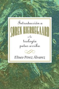 Introduction a Soren Kierkegaard: An Introduction to the Life and Theology of Soren Kierkegaard (Spanish)