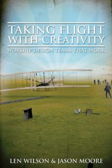 Taking Flight with Creativity: Worship Design Teams That Work