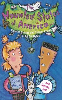 Haunted States of America: Haunted Houses and Spooky Places in All 50 States and Canada Too!