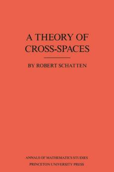 A Theory of Cross-Spaces. (AM-26), Volume 26