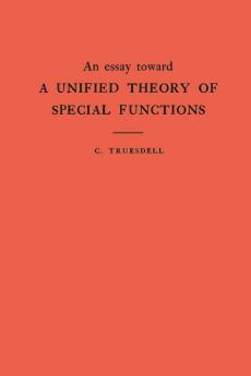 An Essay Toward a Unified Theory of Special Functions. (AM-18) Volume 18