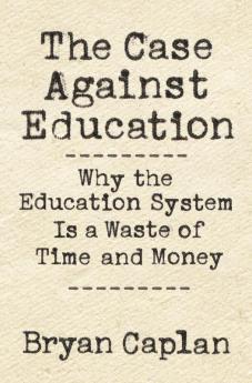 The Case against Education