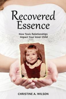 Recovered Essence: How Toxic Relationships Impact Your Inner Child