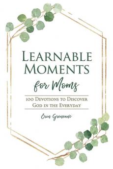 Learnable Moments for Moms: 100 Devotions to Discover God in the Everyday